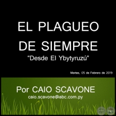 EL PLAGUEO DE SIEMPRE - Desde El Ybytyruzú - Por CAIO SCAVONE - Martes, 05 de Febrero de 2019